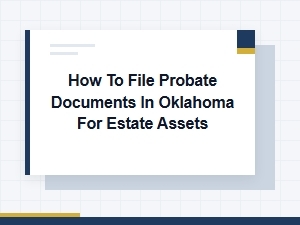 How to File Probate Documents in Oklahoma for Estate Assets