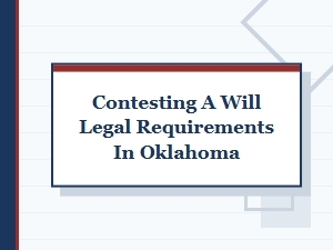 Contesting a Will Legal Requirements in Oklahoma