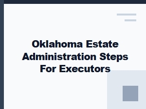 Oklahoma Estate Administration Steps for Executors