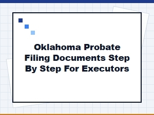 Oklahoma Probate Filing Steps for Executors