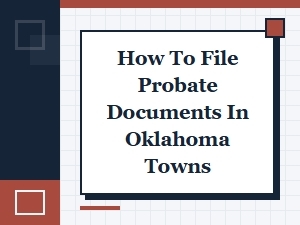 How to File Probate Documents in Oklahoma Towns