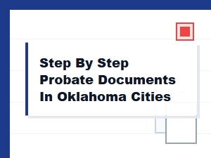 Step by Step Probate Documents in Oklahoma Cities