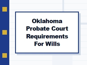Oklahoma Will Validation Steps and Probate Requirements